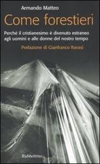 Come forestieri. Perché il cristianesimo è diventato estraneo agli uomini e alle donne del nostro tempo di Armando Matteo edito da Rubbettino