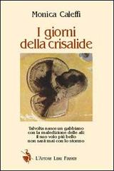 I giorni della crisalide di Monica Caleffi edito da L'Autore Libri Firenze