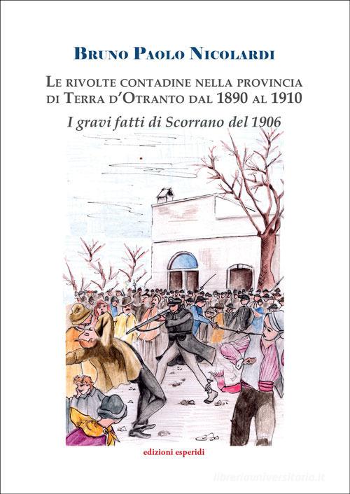 Le rivolte contadine nella Provincia di Terra d'Otranto dal 1890 al 1910. I gravi fatti di Scorrano di Bruno Paolo Nicolardi edito da Esperidi