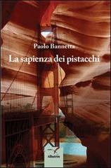 La sapienza dei pistacchi di Paolo Bannetta edito da Gruppo Albatros Il Filo