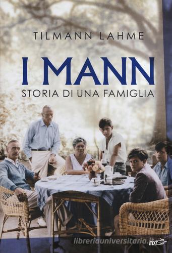I Mann. Storia di una famiglia di Tilmann Lahme, Elisa Leonzio edito da EDT