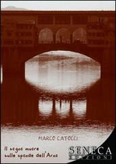 Il sogno muore sulle sponde dell'Arno di Marco Catocci edito da Seneca Edizioni