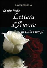 La più bella lettera d'amore di tutti i tempi di Davide Bregola edito da Liberamente