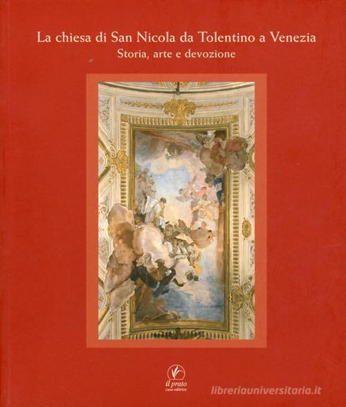 La chiesa di San Nicola da Tolentino a Venezia. Storia, arte e devozione. Ediz. illustrata edito da Il Prato