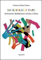 Kinesiology tape. Performance, riabilitazione, estetica e clinica di Francesco M. Calarco edito da Phasar Edizioni