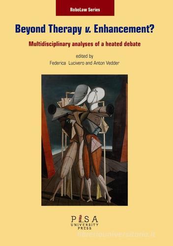 Beyond therapy v. enhancement? Multidisciplinary analyses of a heated debate di Federica Lucivero, Anton Vedder edito da Pisa University Press