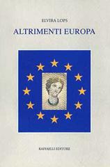 Altrimenti Europa di Elvira Lops edito da Raffaelli