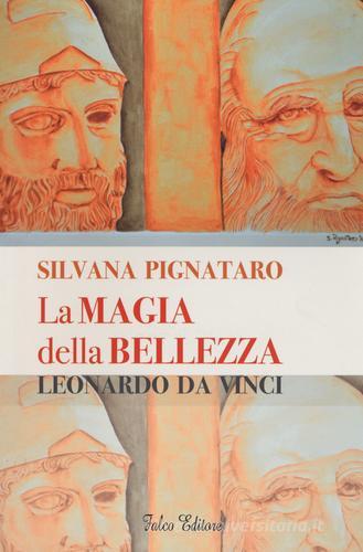 La magia della bellezza. Leonardo da Vinci. Ediz. illustrata di Silvana Pignataro edito da Falco Editore