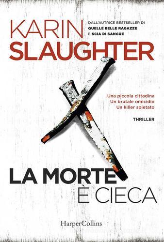 La morte è cieca di Karin Slaughter edito da HarperCollins Italia