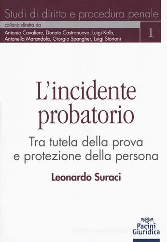 L' incidente probatorio. Tra tutela della prova e protezione della persona di Leonardo Suraci edito da Pacini Editore