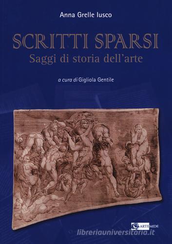 Scritti sparsi. Saggi di storia dell'arte di Anna Grelle Iusco edito da Artemide