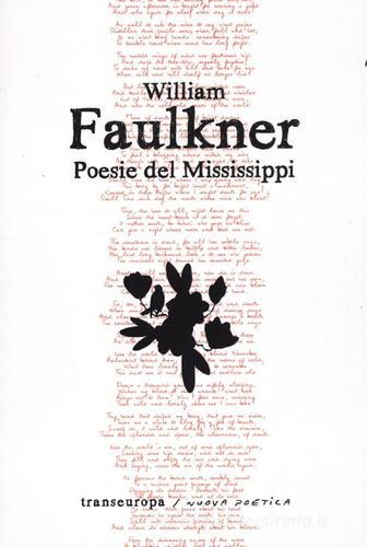 Poesie del Mississippi. Testo inglese a fronte di William Faulkner edito da Transeuropa