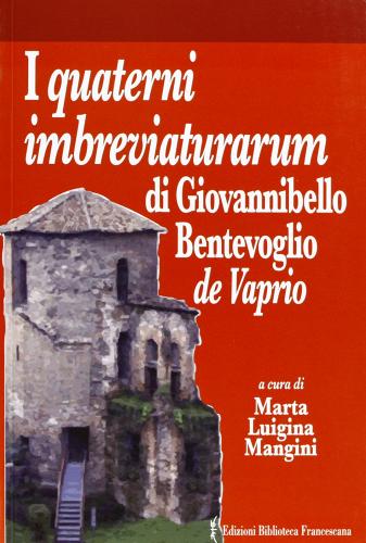 I quaterni imbreviaturarum di Giovannibello Bentevoglio de Vaprio di Marta Luigina Mangini edito da Biblioteca Francescana