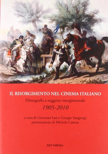 Il Risorgimento nel cinema italiano di Giovanni Lasi, Giorgio Sangiorgi edito da Edit Faenza
