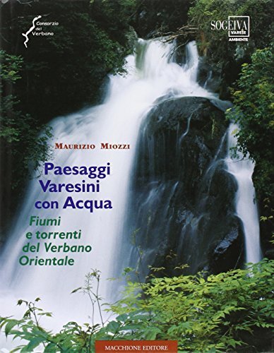 Paesaggi varesini con acqua. Fiumi e torrenti del Verbano Orientale di Maurizio Miozzi edito da Macchione Editore
