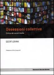 Ossessioni collettive. Critica dei social media di Geert Lovink edito da Università Bocconi Editore