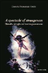 A spectacle of strangeness. Diavoli e streghe nel teatro Giacomiano di Daniela F. Virdis edito da Sette città