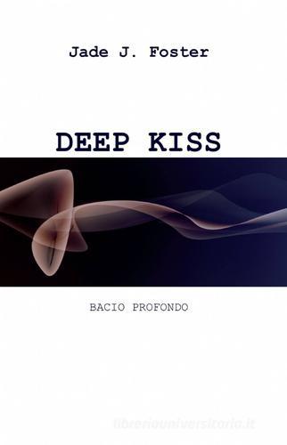 Deep kiss di Jade J. Foster edito da Pubblicato dall'Autore