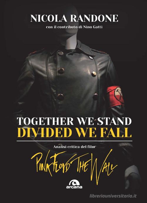 Together we stand, divided we fall. Analisi critica del film «Pink Floyd. The Wall» di Nicola Randone edito da Arcana