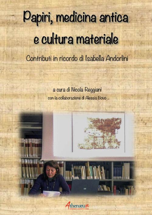 Papiri, medicina antica e cultura materiale. Contributi in ricordo di Isabella Andorlini edito da Bottega del libro