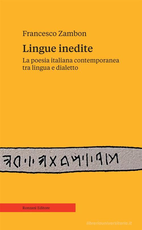Lingue inedite. La poesia italiana contemporanea tra lingua e dialetto di Francesco Zambon edito da Ronzani Editore