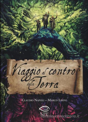 Viaggio al centro della Terra di Claudio Napoli, Marco Lirini edito da Edizioni NPE