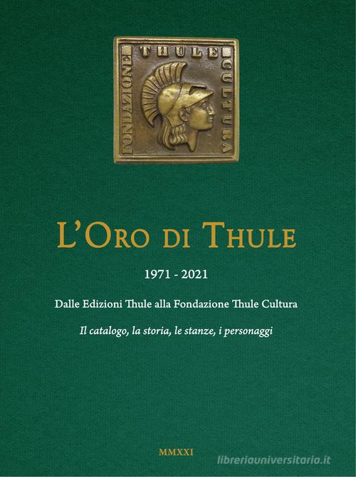 L'oro di Thule 1971-2021. Dalle Edizioni Thule alla Fondazione Thule Cultura edito da Thule