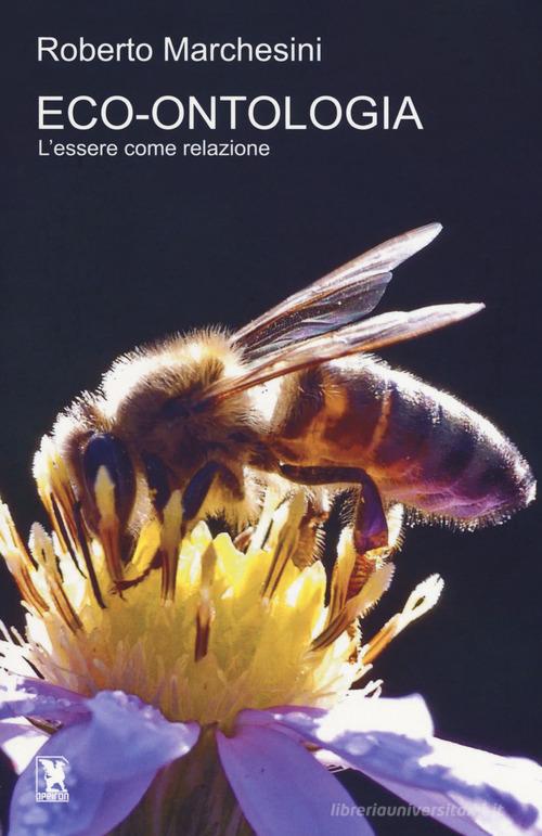 Eco-ontolgia. L'essere come relazione di Roberto Marchesini edito da Safarà Editore
