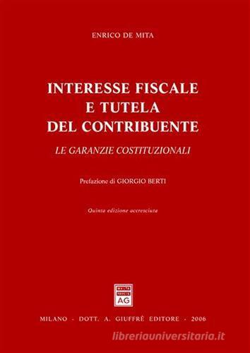 Interesse fiscale e tutela del contribuente di Enrico De Mita edito da Giuffrè