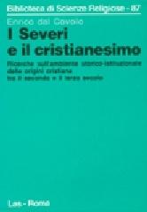 I severi e il cristianesimo. Ricerche sull'ambiente storico-istituzionale delle origini cristiane tra il secondo e il terzo secolo edito da LAS