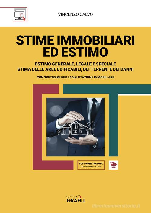Stime immobiliari ed estimo. Estimo generale, legale e speciale. Stima delle aree edificabili, dei terreni e dei danni. Con software di Vincenzo Calvo edito da Grafill