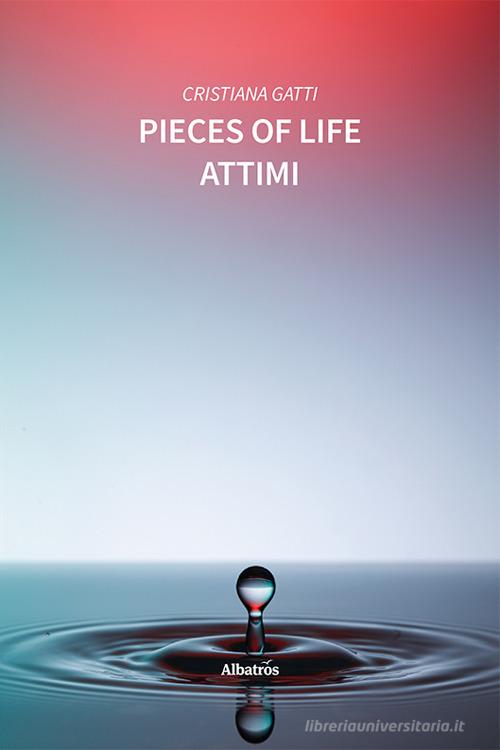 Pieces of life. Attimi di Cristiana Gatti edito da Gruppo Albatros Il Filo
