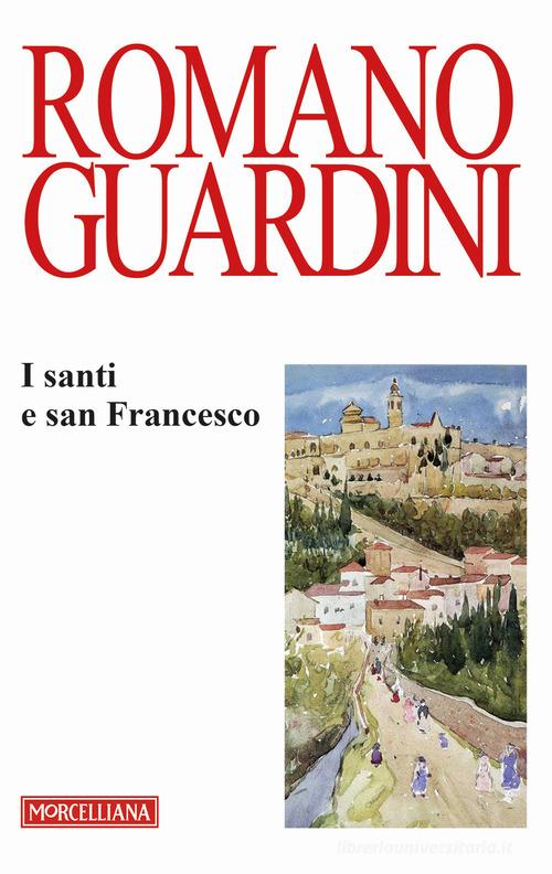 I santi e san Francesco. Ediz. italiana e tedesca di Romano Guardini edito da Morcelliana