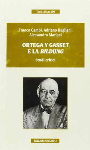 Ortega Y Gasset e la «Bildung» di Franco Cambi, Adriano Bugliani, Alessandro Mariani edito da Unicopli