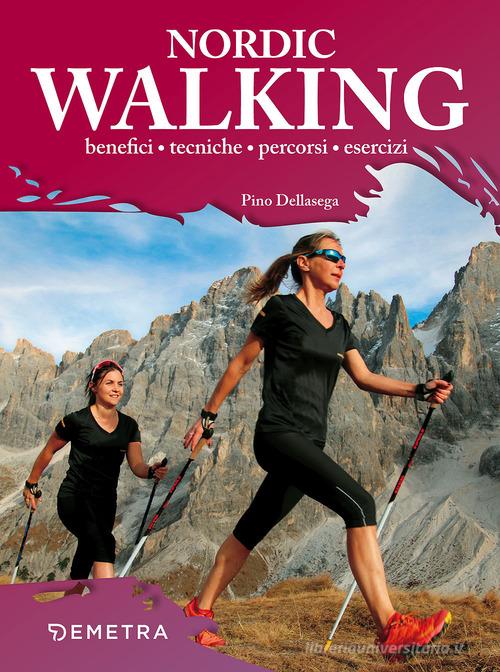 Nordic walking. Benefici tecniche percorsi esercizi di Pino Dellasega edito da Demetra