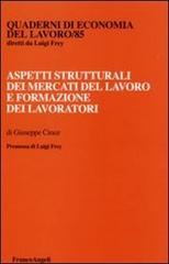 Aspetti strutturali dei mercati del lavoro e formazione dei lavoratori di Giuseppe Croce edito da Franco Angeli