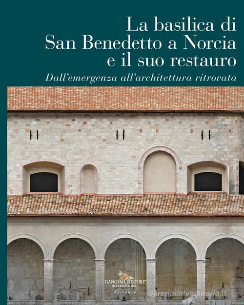 La Basilica di San Benedetto a Norcia e il suo restauro. Dall'emergenza all'architettura ritrovata di Donatella Fiorani, Paolo Iannelli edito da Gangemi Editore