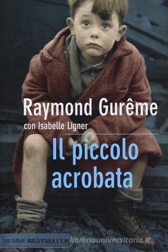 Il piccolo acrobata di Raymond Gurême, Isabelle Ligner edito da Piemme