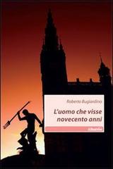 L' uomo che visse novecento anni di Roberto Bugiardino edito da Gruppo Albatros Il Filo