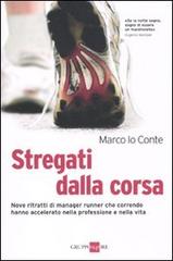 Stregati dalla corsa. Nove ritratti di manager runner che correndo hanno accelerato nella professione e nella vita di Marco Lo Conte edito da Il Sole 24 Ore