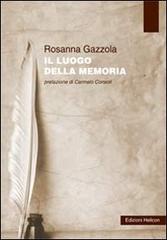 Il luogo della memoria di Rosanna Gazzola edito da Helicon