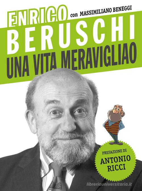 Enrico Beruschi. Una vita meravigliao di Enrico Beruschi, Massimiliano Beneggi edito da Sagoma