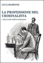 La professione del criminalista e altri scritti sull'investigazione di Luca Marrone edito da Kappa