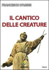 Il cantico delle creature di Francesco d'Assisi (san) edito da Montecovello