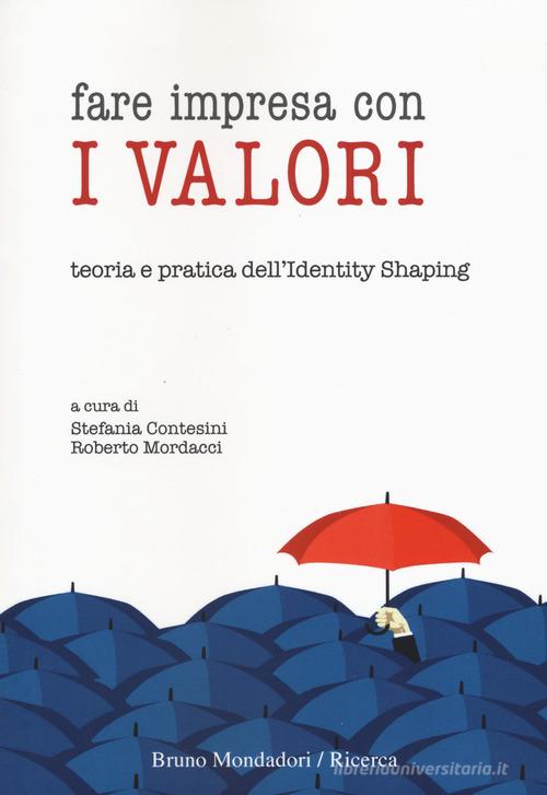 Fare impresa con i valori. Teoria e pratica dell'identity shaping edito da Mondadori Bruno