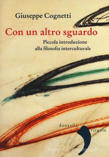 Con un altro sguardo. Piccola introduzione alla filosofia interculturale di Giuseppe Cognetti edito da Donzelli