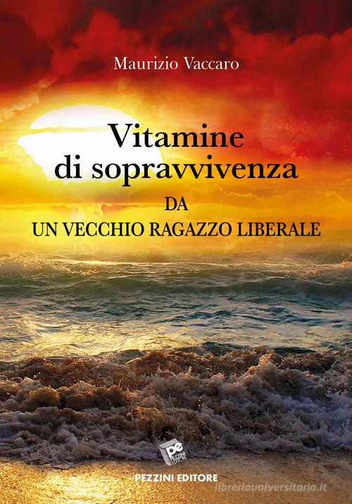 Vitamine di sopravvivenza da un vecchio ragazzo liberale di Maurizio Vaccaro edito da Pezzini