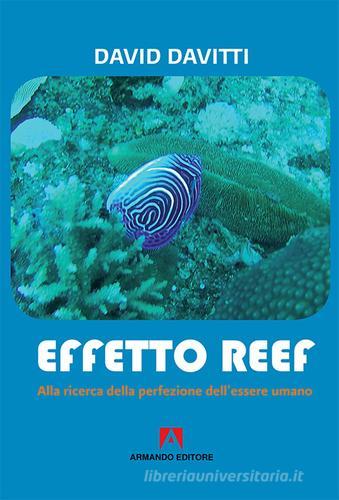 Effetto Reef. Alla ricerca della perfezione dell'essere umano di David Davitti edito da Armando Editore