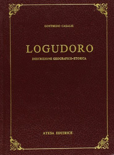 Logudoro. Descrizione geografico-storica (rist. anast. Torino) di Goffredo Casalis edito da Atesa