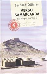 Verso Samarcanda. La lunga marcia II di Bernard Ollivier edito da Feltrinelli